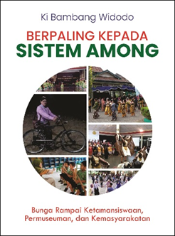 Berpaling Kepada Sistem Among: Bunga Rampai Ketamansiswaan, Permuseuman dan Kemasyarakatan image